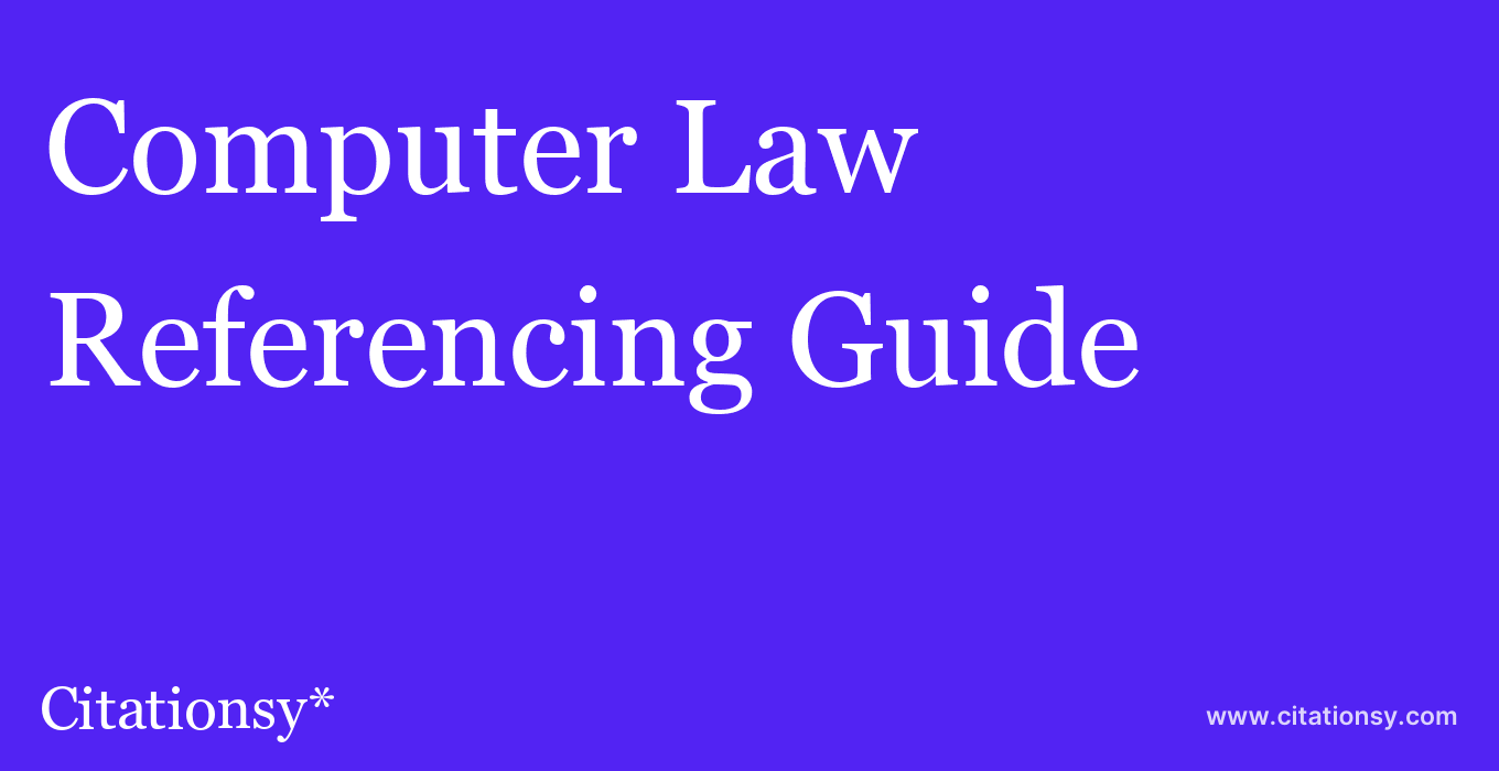 cite Computer Law & Security Review: The International Journal of Technology Law and Practice  — Referencing Guide